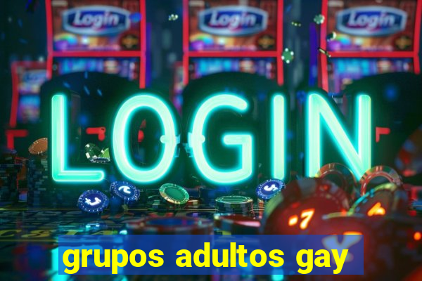 grupos adultos gay